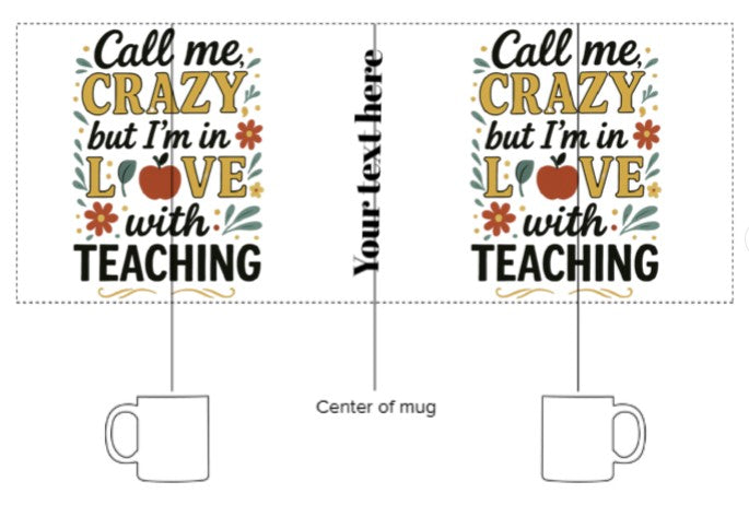 (Personalized Item) "Call Me Crazy but I'm in LOVE with Teaching" Mug