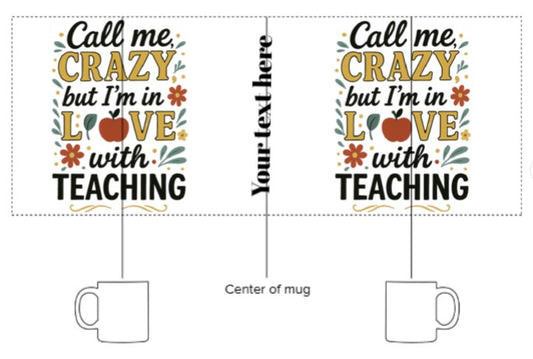 (Personalized Item) "Call Me Crazy but I'm in LOVE with Teaching" Mug