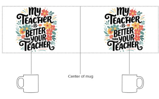 "My Teacher is Better Than Your Teacher" Mug
