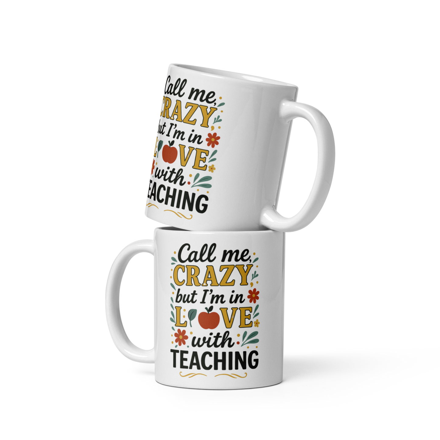 (Personalized Item) "Call Me Crazy but I'm in LOVE with Teaching" Mug